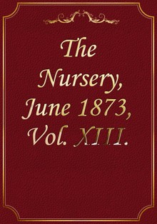 The Nursery, June 1873, Vol. XIII.