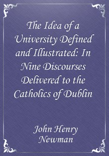 The Idea of a University Defined and Illustrated: In Nine Discourses Delivered to the Catholics of Dublin