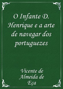 O Infante D. Henrique e a arte de navegar dos portuguezes