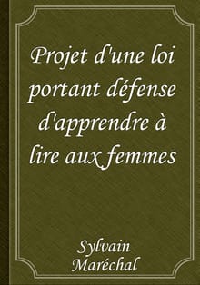 Projet d'une loi portant défense d'apprendre à lire aux femmes