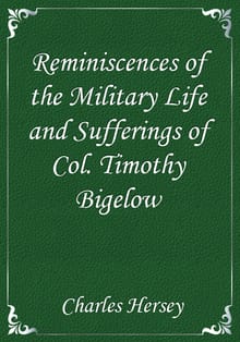 Reminiscences of the Military Life and Sufferings of Col. Timothy Bigelow