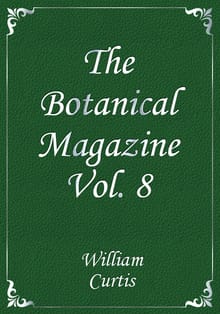 The Botanical Magazine Vol. 8