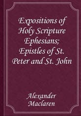 Expositions of Holy Scripture Ephesians; Epistles of St. Peter and St. John 표지 이미지