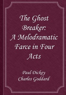 The Ghost Breaker: A Melodramatic Farce in Four Acts