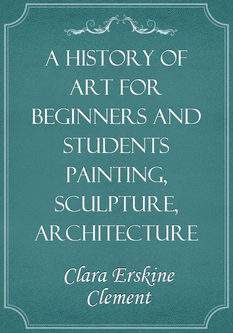 A History of Art for Beginners and Students Painting, Sculpture, Architecture 표지 이미지