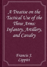 A Treatise on the Tactical Use of the Three Arms: Infantry, Artillery, and Cavalry 표지 이미지