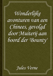 Wonderlijke avonturen van een Chinees, gevolgd door Muiterij aan boord der 'Bounty'