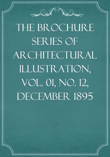 The Brochure Series of Architectural Illustration, Vol. 01, No. 12, December 1895