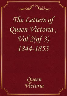 The Letters of Queen Victoria , Vol 2(of 3) 1844-1853