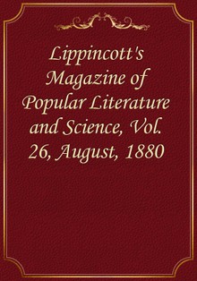 Lippincott's Magazine of Popular Literature and Science, Vol. 26, August, 1880