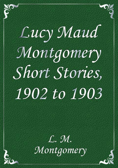 Lucy Maud Montgomery Short Stories, 1902 to 1903 표지 이미지