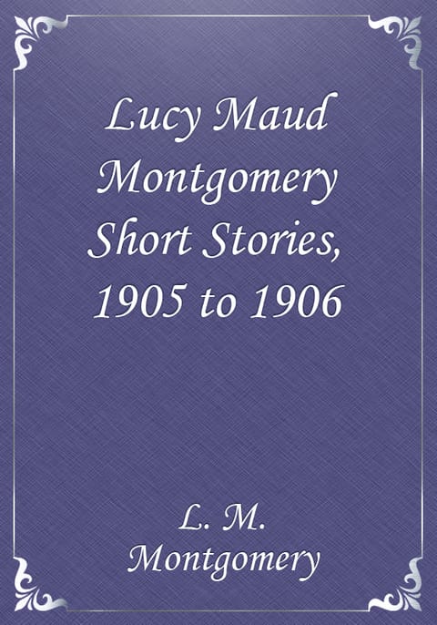 Lucy Maud Montgomery Short Stories, 1905 to 1906 표지 이미지