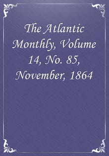 The Atlantic Monthly, Volume 14, No. 85, November, 1864