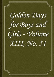 Golden Days for Boys and Girls - Volume XIII, No. 51