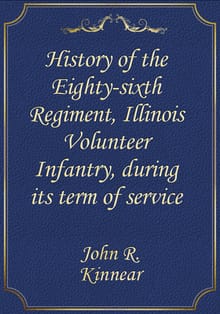 History of the Eighty-sixth Regiment, Illinois Volunteer Infantry, during its term of service