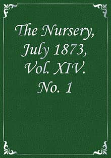 The Nursery, July 1873, Vol. XIV. No. 1