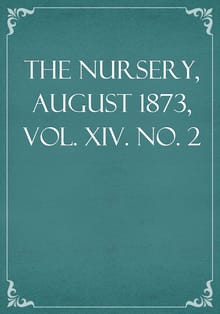 The Nursery, August 1873, Vol. XIV. No. 2