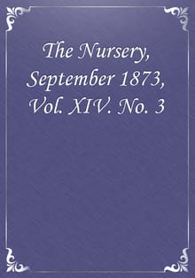 The Nursery, September 1873, Vol. XIV. No. 3