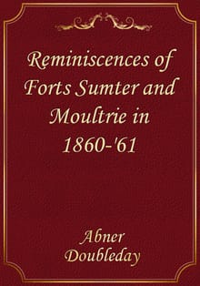 Reminiscences of Forts Sumter and Moultrie in 1860-'61