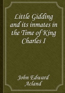 Little Gidding and its inmates in the Time of King Charles I