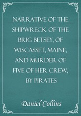 Narrative of the shipwreck of the brig Betsey, of Wiscasset, Maine, and murder of five of her crew, by pirates 표지 이미지