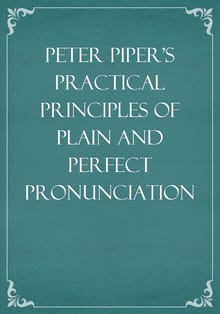 Peter Piper's Practical Principles of Plain and Perfect Pronunciation