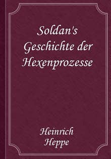 Soldan's Geschichte der Hexenprozesse