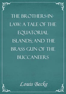The Brothers-In-Law: A Tale Of The Equatorial Islands; and The Brass Gun Of The Buccaneers