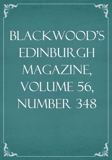 Blackwood's Edinburgh Magazine, Volume 56, Number 348