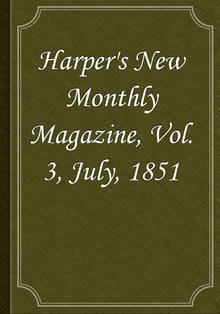 Harper's New Monthly Magazine, Vol. 3, July, 1851