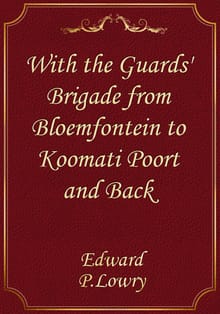 With the Guards' Brigade from Bloemfontein to Koomati Poort and Back