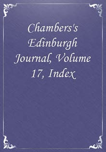 Chambers's Edinburgh Journal, Volume 17, Index