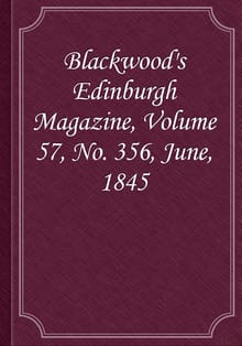 Blackwood's Edinburgh Magazine, Volume 57, No. 356, June, 1845