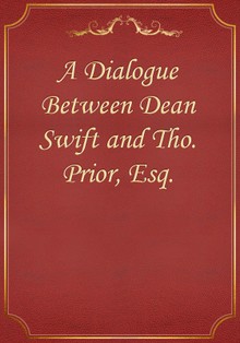 A Dialogue Between Dean Swift and Tho. Prior, Esq.