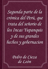 Segunda parte de la crónica del Perú, que trata del señorio de los Incas Yupanquis y de sus grandes hechos y gobernacion 표지 이미지