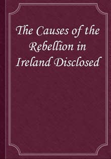 The Causes of the Rebellion in Ireland Disclosed
