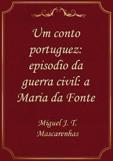 Um conto portuguez: episodio da guerra civil: a Maria da Fonte