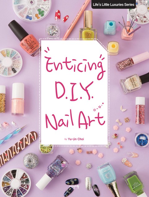 Enticing D.I.Y. Nail Art by Yu-jin Choi 표지 이미지