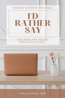 I'D RATHER SAY- Vocabulary Guide for Executives