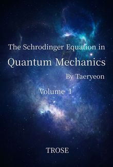 The Schrodinger Equation in Quantum Mechanics Volume I