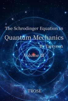 The Schrodinger Equation in Quantum Mechanics Volume Ⅲ