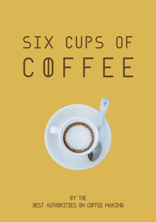 Six Cups of Coffee