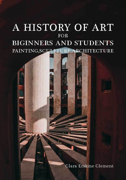 A History of Art for Beginners and Students: Painting, Sculpture, Architecture 표지 이미지