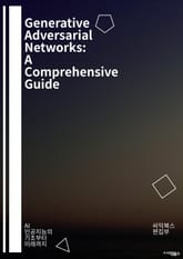 Generative Adversarial Networks: A Comprehensive Guide - GAN, 생성적 적대 신경망, 딥러닝, 머신러닝, 신경망, 생성 모델, 비지도 학습, 모델 훈련, 이미지 생성, 데이터 증강, 표지 이미지