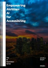 Empowering Abilities: AI for Accessibility - artificial intelligence, accessibility, assistive technology, disability, inclusion 표지 이미지
