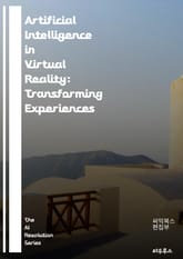 Artificial Intelligence in Virtual Reality: Transforming Experiences - AI, Virtual Reality, Immersion, User Experience, Machine  표지 이미지