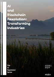 AI and Blockchain Revolution: Transforming Industries - Artificial Intelligence, Blockchain Technology, Decentralization, Smart 