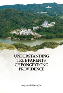 Understanding True Parents’ Cheongpyeong Providence