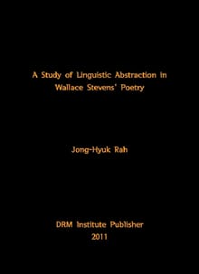 A Study of Linguistic Abstraction in Wallace Stevens' Poetry