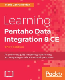 Learning Pentaho Data Integration 8 CE Third Edition